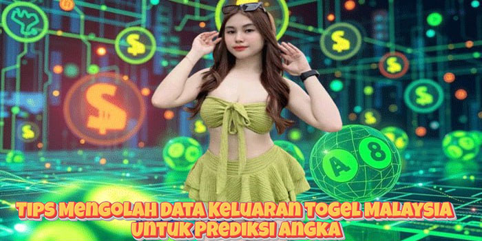 Tips Mengolah Data Keluaran Togel Malaysia Untuk Prediksi Angka