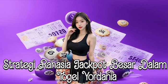 Strategi Rahasia Jackpot Besar Dalam Togel Yordania